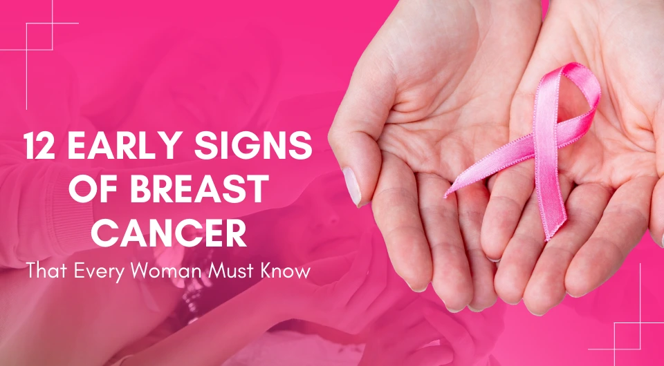 12 Early Signs of Breast Cancer That Every Woman Must Know